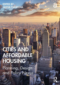 Title: Cities and Affordable Housing: Planning, Design and Policy Nexus, Author: Sasha Tsenkova