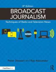 Title: Broadcast Journalism: Techniques of Radio and Television News, Author: Peter Stewart