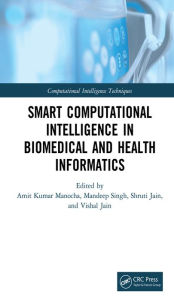 Title: Smart Computational Intelligence in Biomedical and Health Informatics, Author: Amit Kumar Manocha
