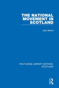 Title: The National Movement in Scotland, Author: Jack Brand