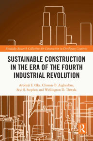Title: Sustainable Construction in the Era of the Fourth Industrial Revolution, Author: Ayodeji Emmanuel Oke