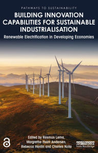 Title: Building Innovation Capabilities for Sustainable Industrialisation: Renewable Electrification in Developing Economies, Author: Rasmus Lema