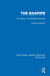 Title: The Bagpipe: The History of a Musical Instrument, Author: Francis Collinson