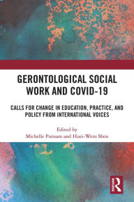 Title: Gerontological Social Work and COVID-19: Calls for Change in Education, Practice, and Policy from International Voices, Author: Michelle Putnam