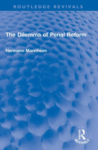 Title: The Dilemma of Penal Reform, Author: Hermann Mannheim