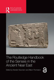 Title: The Routledge Handbook of the Senses in the Ancient Near East, Author: Kiersten Neumann