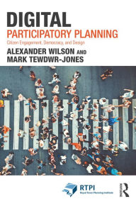 Title: Digital Participatory Planning: Citizen Engagement, Democracy, and Design, Author: Alexander Wilson