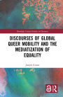 Discourses of Global Queer Mobility and the Mediatization of Equality