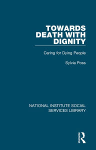 Title: Towards Death with Dignity: Caring for Dying People, Author: Sylvia Poss