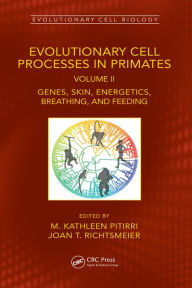 Title: Evolutionary Cell Processes in Primates: Genes, Skin, Energetics, Breathing, and Feeding, Volume II, Author: M. Kathleen Pitirri