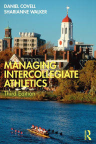 Title: Managing Intercollegiate Athletics, Author: Daniel Covell