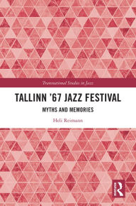 Title: Tallinn '67 Jazz Festival: Myths and Memories, Author: Heli Reimann