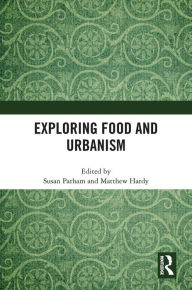 Title: Exploring Food and Urbanism, Author: Susan Parham