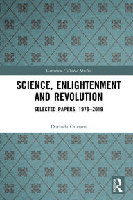 Title: Science, Enlightenment and Revolution: Selected Papers, 1976-2019, Author: Dorinda Outram