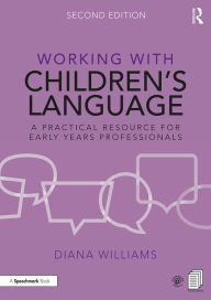 Title: Working with Children's Language: A Practical Resource for Early Years Professionals, Author: Diana Williams