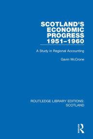 Title: Scotland's Economic Progress 1951-1960: A Study in Regional Accounting, Author: Gavin McCrone
