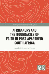 Title: Afrikaners and the Boundaries of Faith in Post-Apartheid South Africa, Author: Annika Björnsdotter Teppo