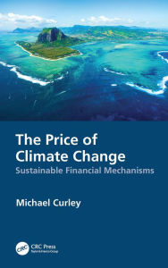 Title: The Price of Climate Change: Sustainable Financial Mechanisms, Author: Michael Curley