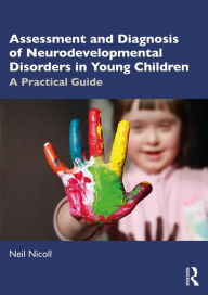 Title: Assessment and Diagnosis of Neurodevelopmental Disorders in Young Children: A Practical Guide, Author: Neil Nicoll