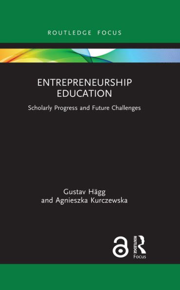 Entrepreneurship Education: Scholarly Progress and Future Challenges