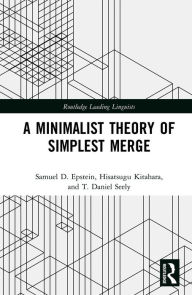 Title: A Minimalist Theory of Simplest Merge, Author: Samuel D. Epstein