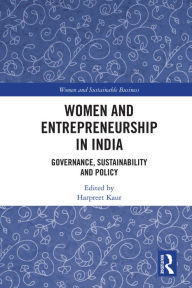 Title: Women and Entrepreneurship in India: Governance, Sustainability and Policy, Author: Harpreet Kaur