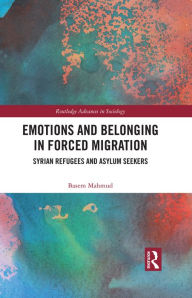 Title: Emotions and Belonging in Forced Migration: Syrian Refugees and Asylum Seekers, Author: Basem Mahmud