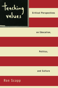 Title: Teaching Values: Critical Perspectives on Education, Politics, and Culture, Author: Ron Scapp