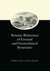 Title: Seismic Behaviour of Ground and Geotechnical Structures: Special Volume of TC 4, Author: Pedro S. Seco e Pinto