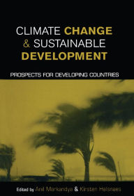 Title: Climate Change and Sustainable Development: Prospects for Developing Countries, Author: Anil Markandya