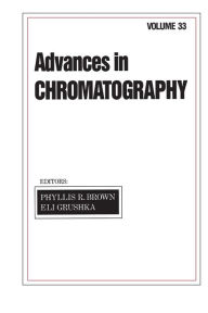 Title: Advances in Chromatography: Volume 33, Author: Phyllis R. Brown