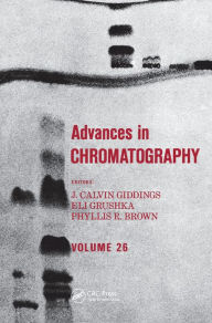 Title: Advances in Chromatography: Volume 26, Author: J. Calvin Giddings