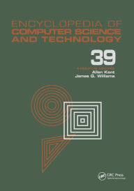 Title: Encyclopedia of Computer Science and Technology: Volume 39 - Supplement 24 - Entity Identification to Virtual Reality in Driving Simulation, Author: Allen Kent