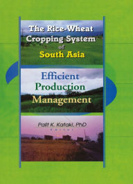 Title: The Rice-Wheat Cropping System of South Asia: Efficient Production Management, Author: Palit Kataki