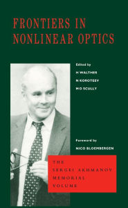 Title: Frontiers in Nonlinear Optics, The Sergei Akhmanov Memorial Volume, Author: H. Walther