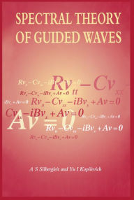 Title: Spectral Theory of Guided Waves, Author: A.S Silbergleit