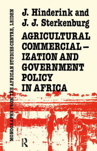 Title: Agricultural Commercialization And Government Policy In Africa, Author: J. Hinderink