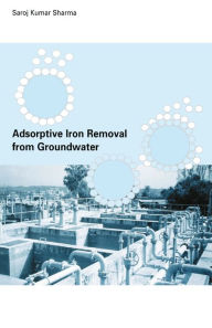 Title: Adsorptive Iron Removal from Groundwater, Author: Sharoz Kumar Sharma