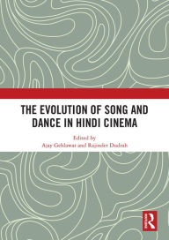 Title: The Evolution of Song and Dance in Hindi Cinema, Author: Ajay Gehlawat