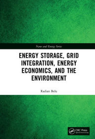 Title: Energy Storage, Grid Integration, Energy Economics, and the Environment, Author: Radian Belu