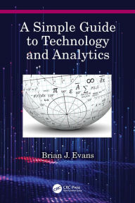 Title: A Simple Guide to Technology and Analytics, Author: Brian J. Evans