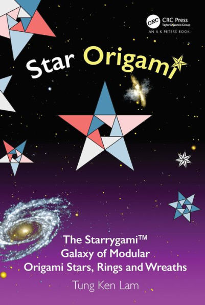 Star Origami: The StarrygamiT Galaxy of Modular Origami Stars, Rings and Wreaths