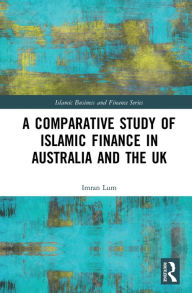 Title: A Comparative Study of Islamic Finance in Australia and the UK, Author: Imran Lum