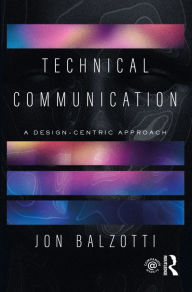 Title: Technical Communication: A Design-Centric Approach, Author: Jon Balzotti