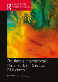 Title: Routledge International Handbook of Diaspora Diplomacy, Author: Liam Kennedy