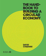 Title: The Handbook to Building a Circular Economy, Author: David  Cheshire