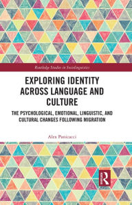 Title: Exploring Identity Across Language and Culture: The Psychological, Emotional, Linguistic, and Cultural Changes Following Migration, Author: Alex Panicacci