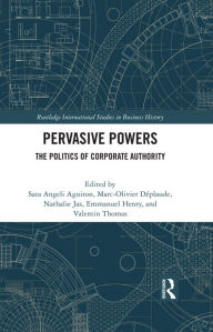 Title: Pervasive Powers: The Politics of Corporate Authority, Author: Sara Angeli Aguiton