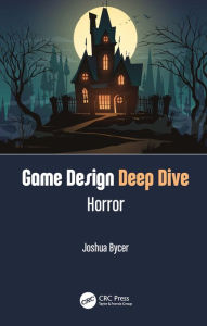 Title: Game Design Deep Dive: Horror, Author: Joshua Bycer