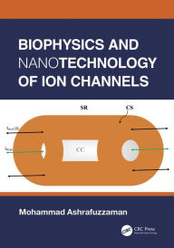 Title: Biophysics and Nanotechnology of Ion Channels, Author: Mohammad Ashrafuzzaman
